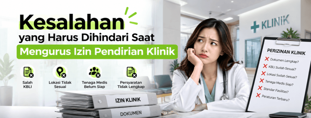 Infografis kesalahan mengurus izin pendirian klinik, meliputi pemilihan KBLI, kesesuaian lokasi, kesiapan tenaga medis, dan kelengkapan persyaratan.