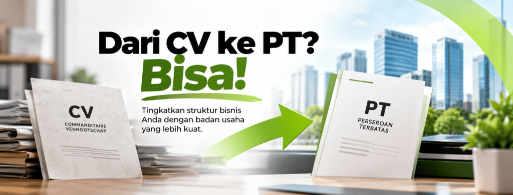 Perubahan CV menjadi PT untuk mengembangkan legalitas dan struktur bisnis